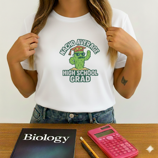 Nacho Average High School Grad T-Shirt —Unisex Tee