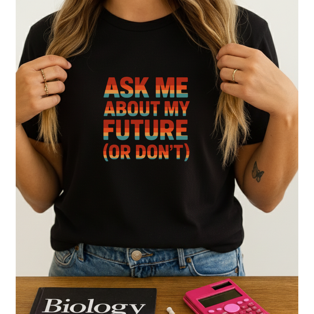 Ask Me About My Future  T Shirt