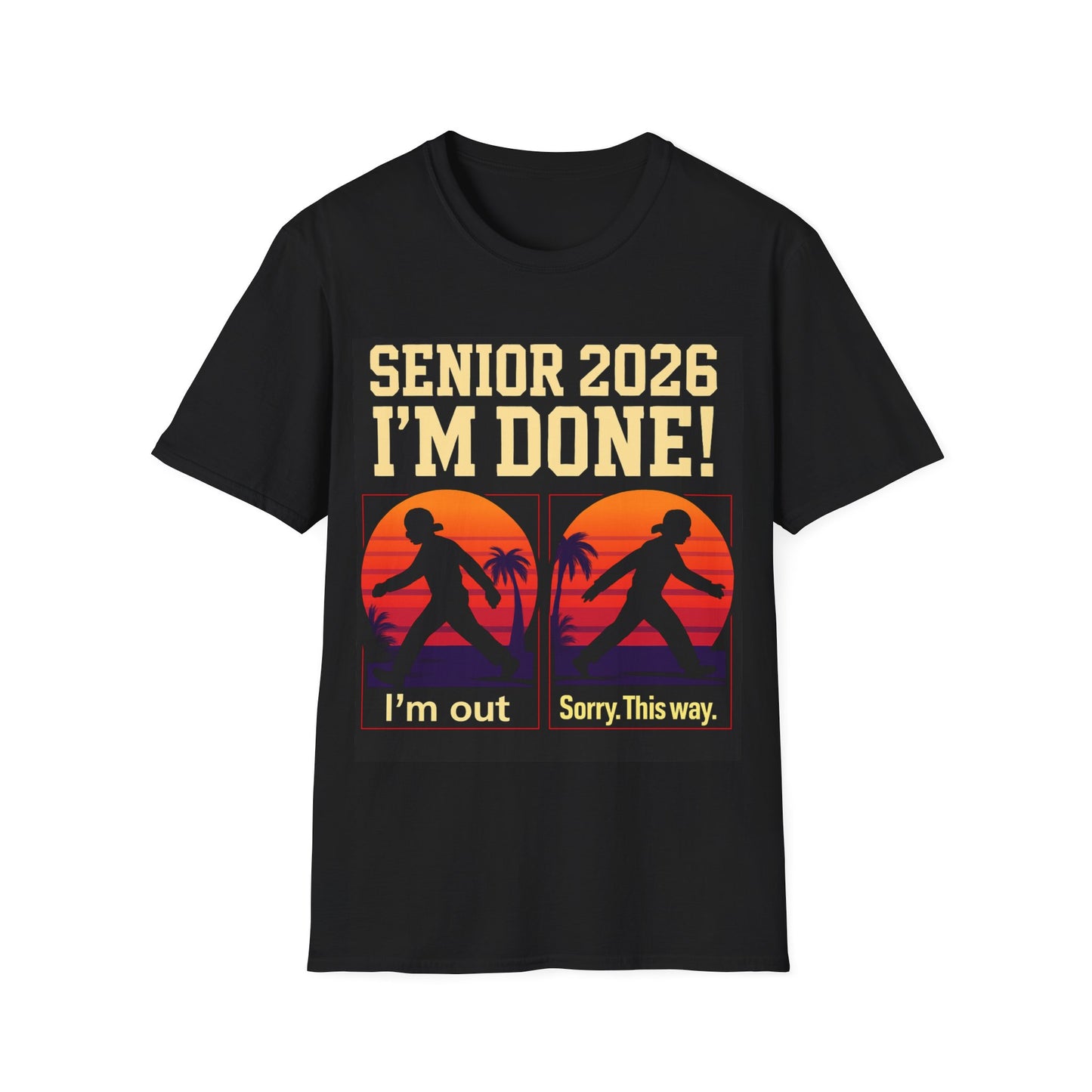 Senior 2026 "I'm Done!" T-Shirt — Graduation Senior Class Shirt (I'm Out, Sorry This Way)